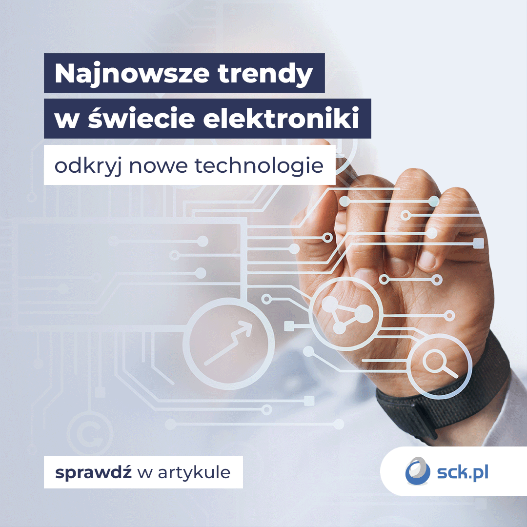 Najnowsze trendy w świecie elektroniki - odkryj nowe technologie