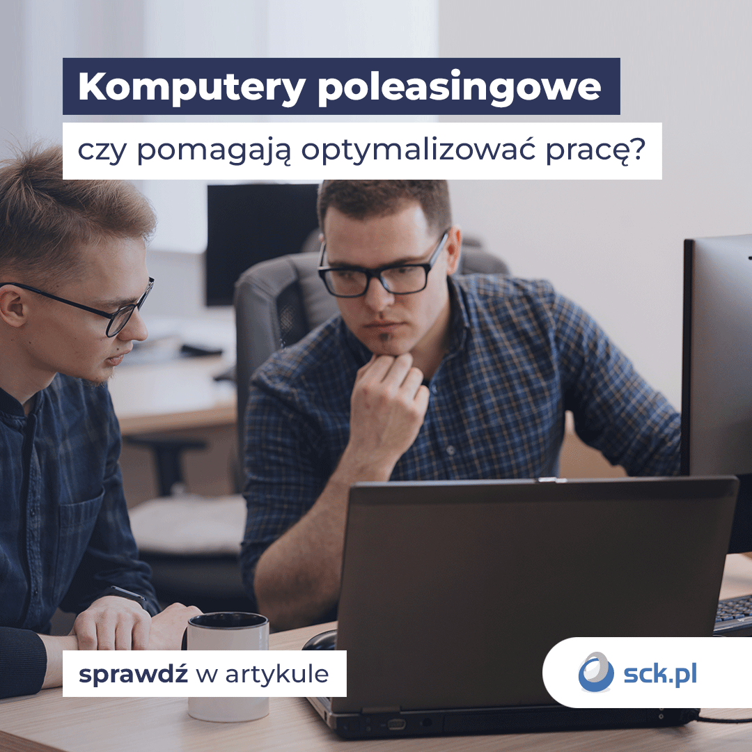 Komputery poleasingowe - czy pomagają optymalizować naszą pracę?