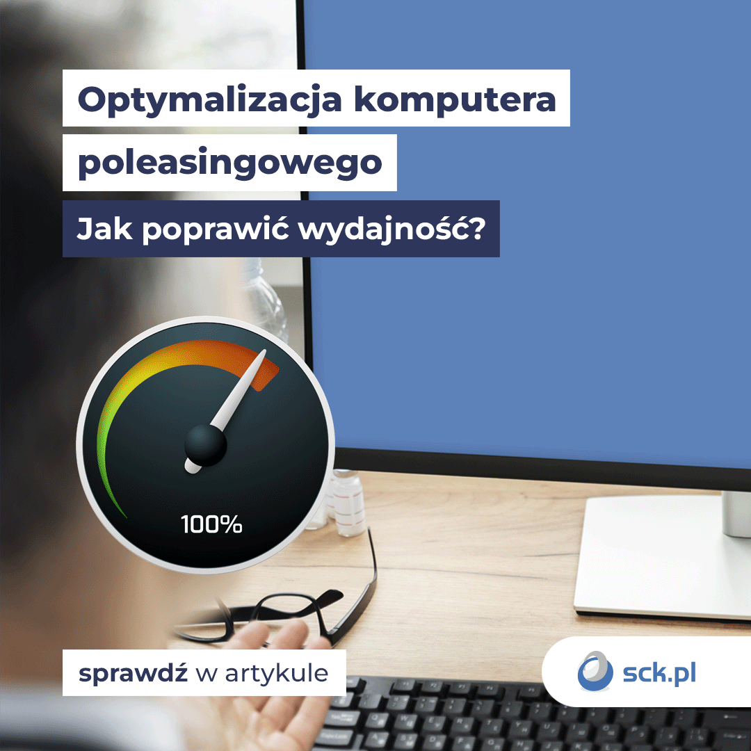 Optymalizacja komputera poleasingowego. Jak poprawić wydajność?