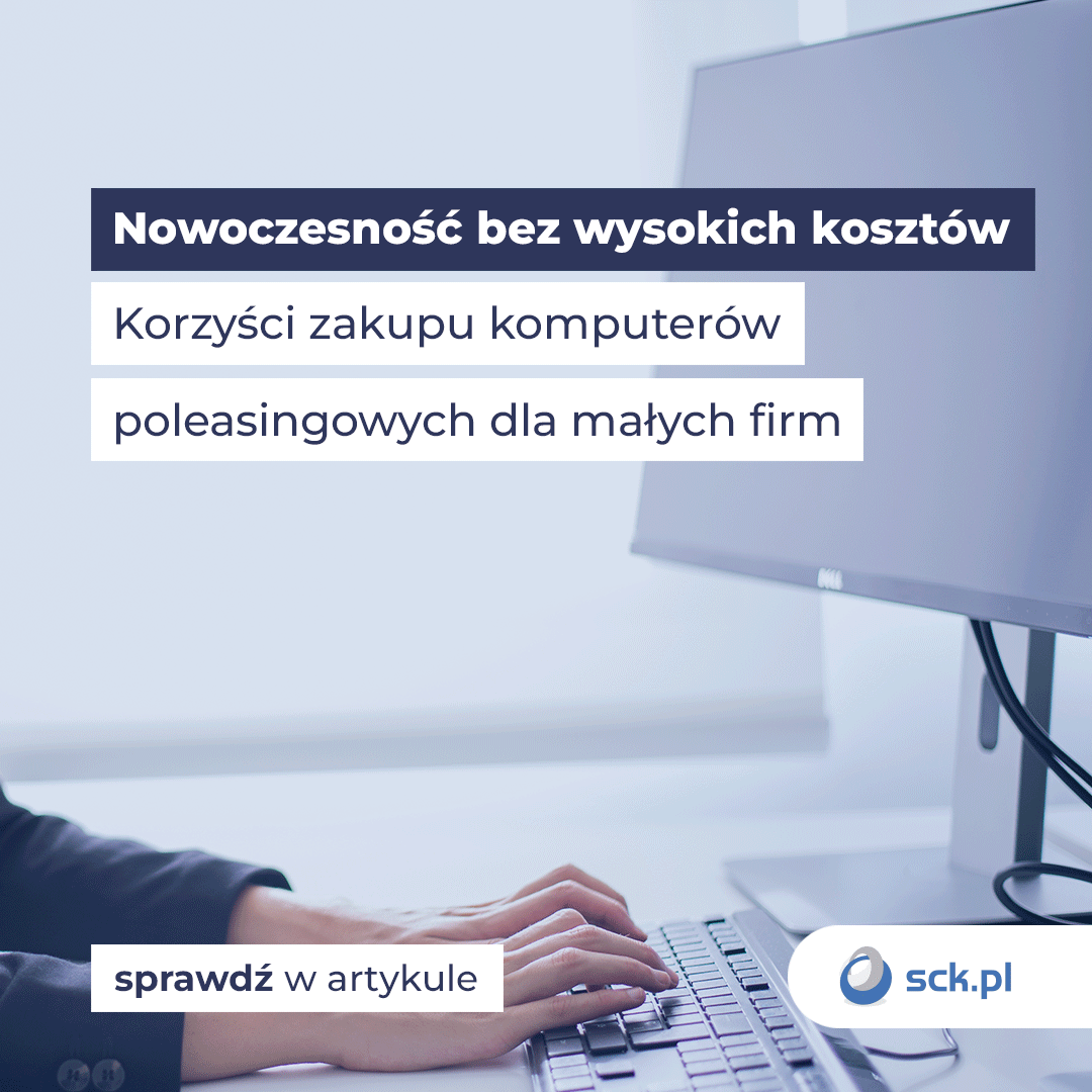 Nowoczesność bez wysokich kosztów. Korzyści zakupu komputerów poleasingowych dla małych firm