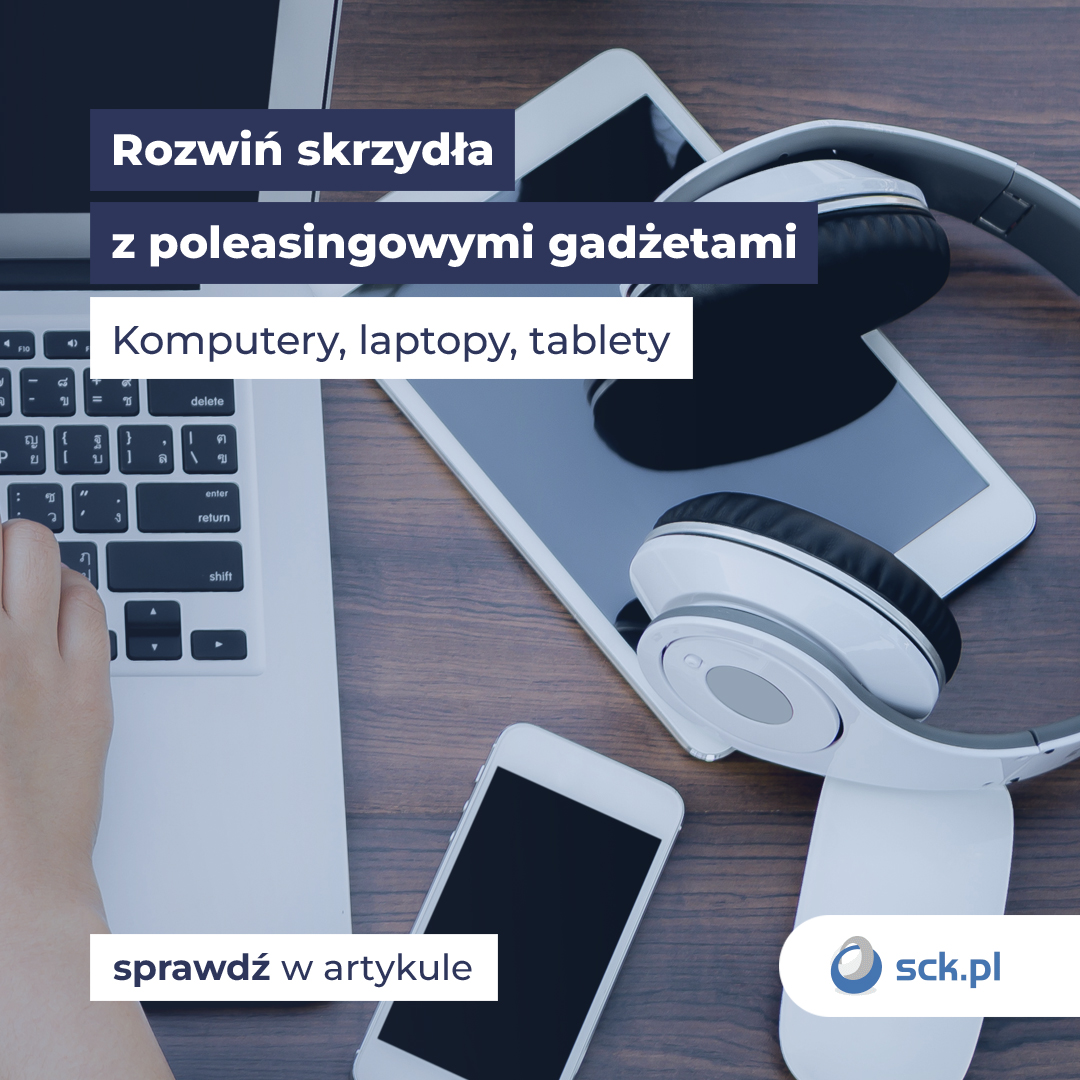 Rozwiń skrzydła z poleasingowymi gadżetami. Komputery, laptopy, tablety