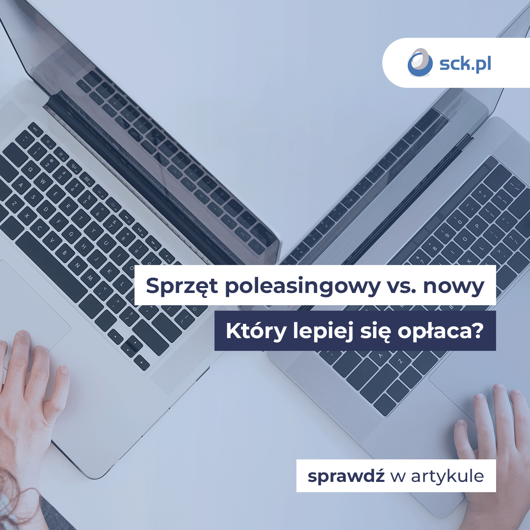 Sprzęt poleasingowy vs. nowy sprzęt. Który lepiej się opłaca?