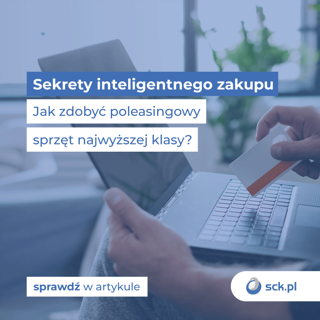 Sekrety inteligentnego zakupu. Jak zdobyć poleasingowy sprzęt najwyższej klasy?