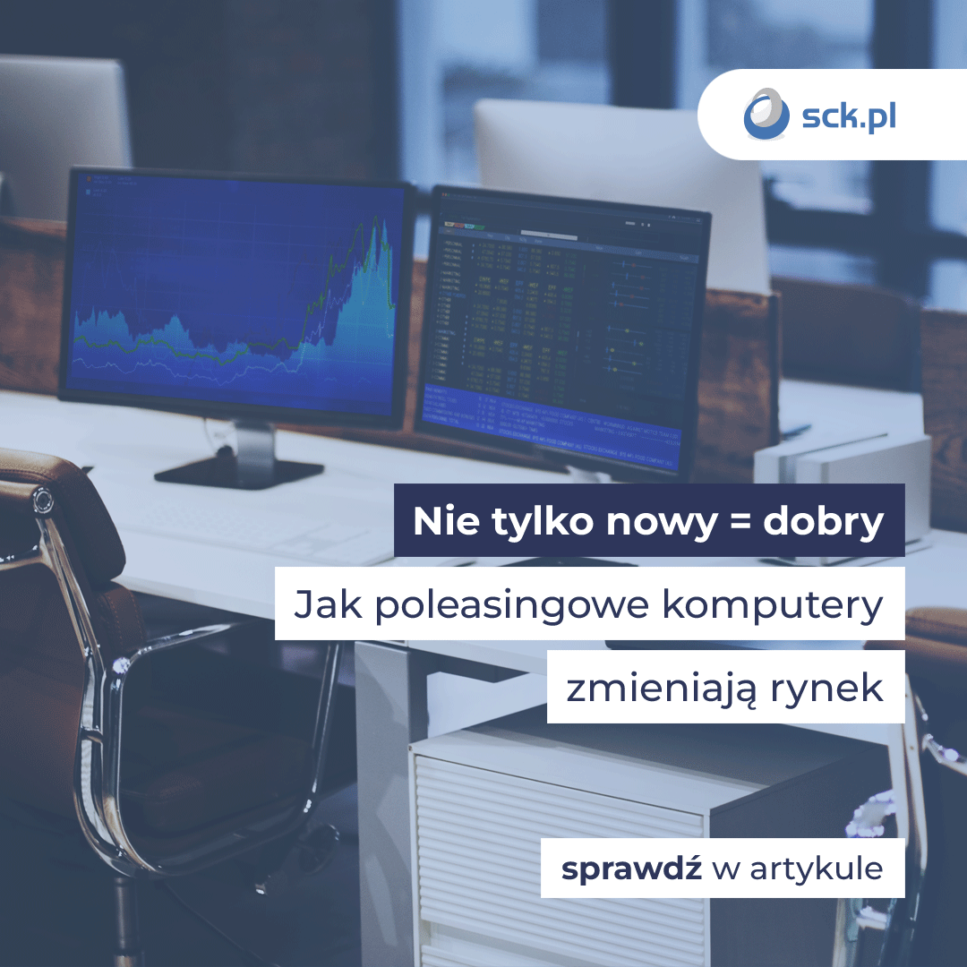 Nie tylko nowy = dobry. Jak poleasingowe komputery zmieniają rynek