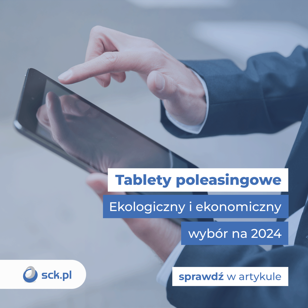 Tablety poleasingowe. Ekologiczny i ekonomiczny wybór na 2024