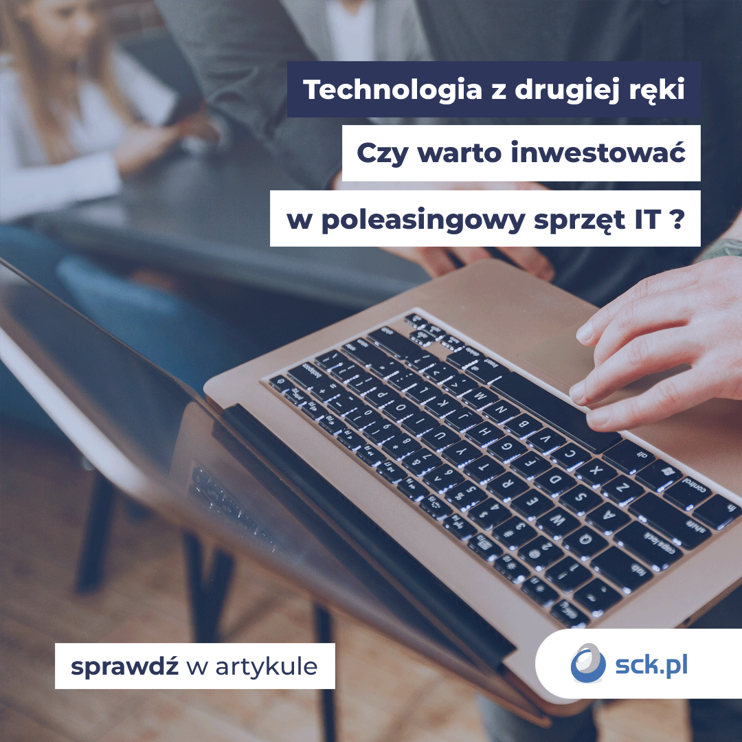 Technologia z drugiej ręki. Czy warto inwestować w poleasingowy sprzęt IT ?