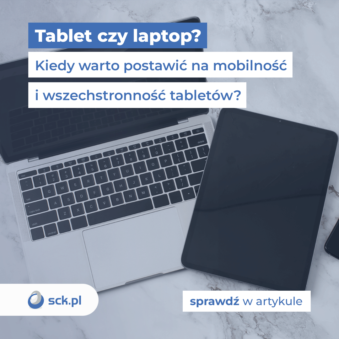 Tablet czy laptop? Kiedy warto postawić na mobilność i wszechstronność tabletów?