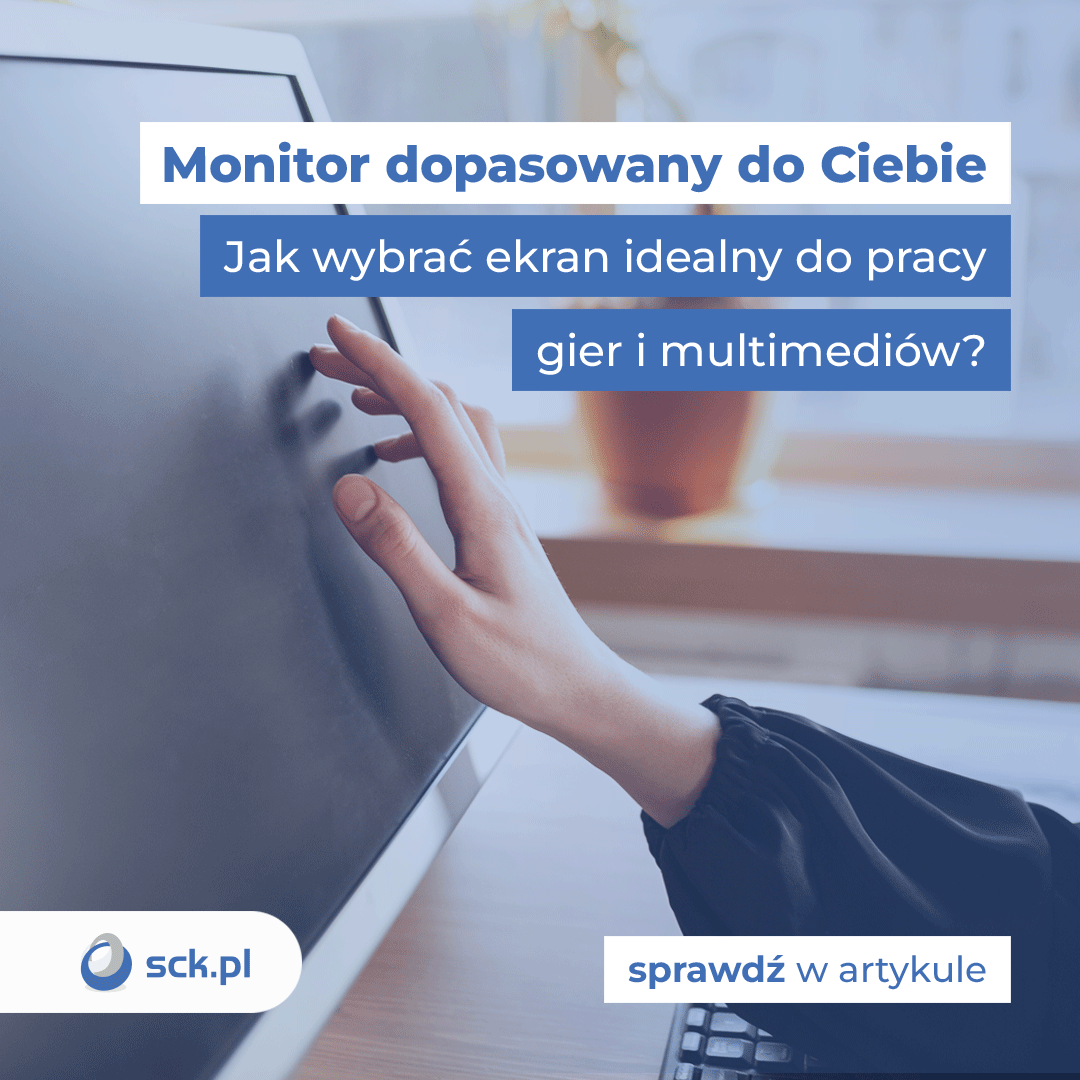 Monitor dopasowany do Ciebie. Jak wybrać ekran idealny do pracy, gier i multimediów?