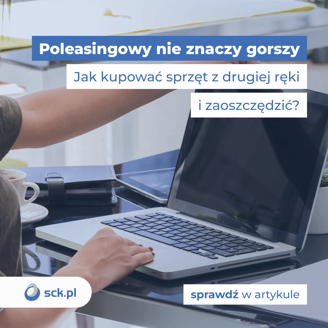 Poleasingowy nie znaczy gorszy - jak kupować sprzęt z drugiej ręki i zaoszczędzić?