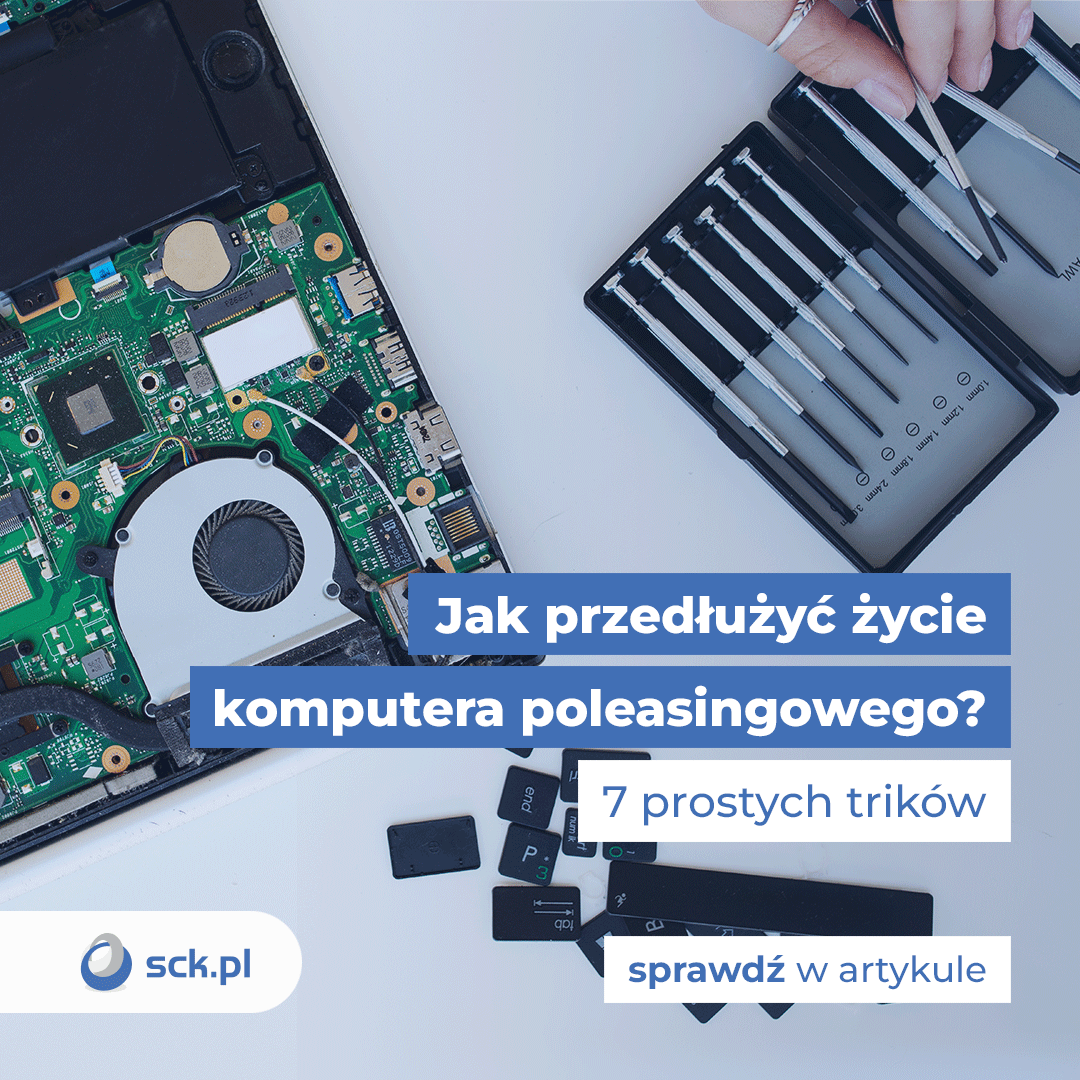 Jak przedłużyć życie komputera poleasingowego? 7 prostych trików
