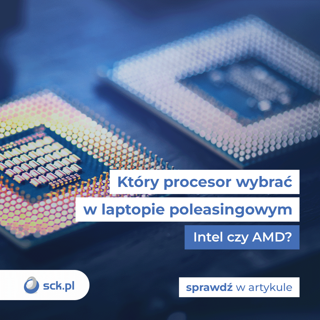 Który procesor wybrać w laptopie poleasingowym- Intel czy AMD?