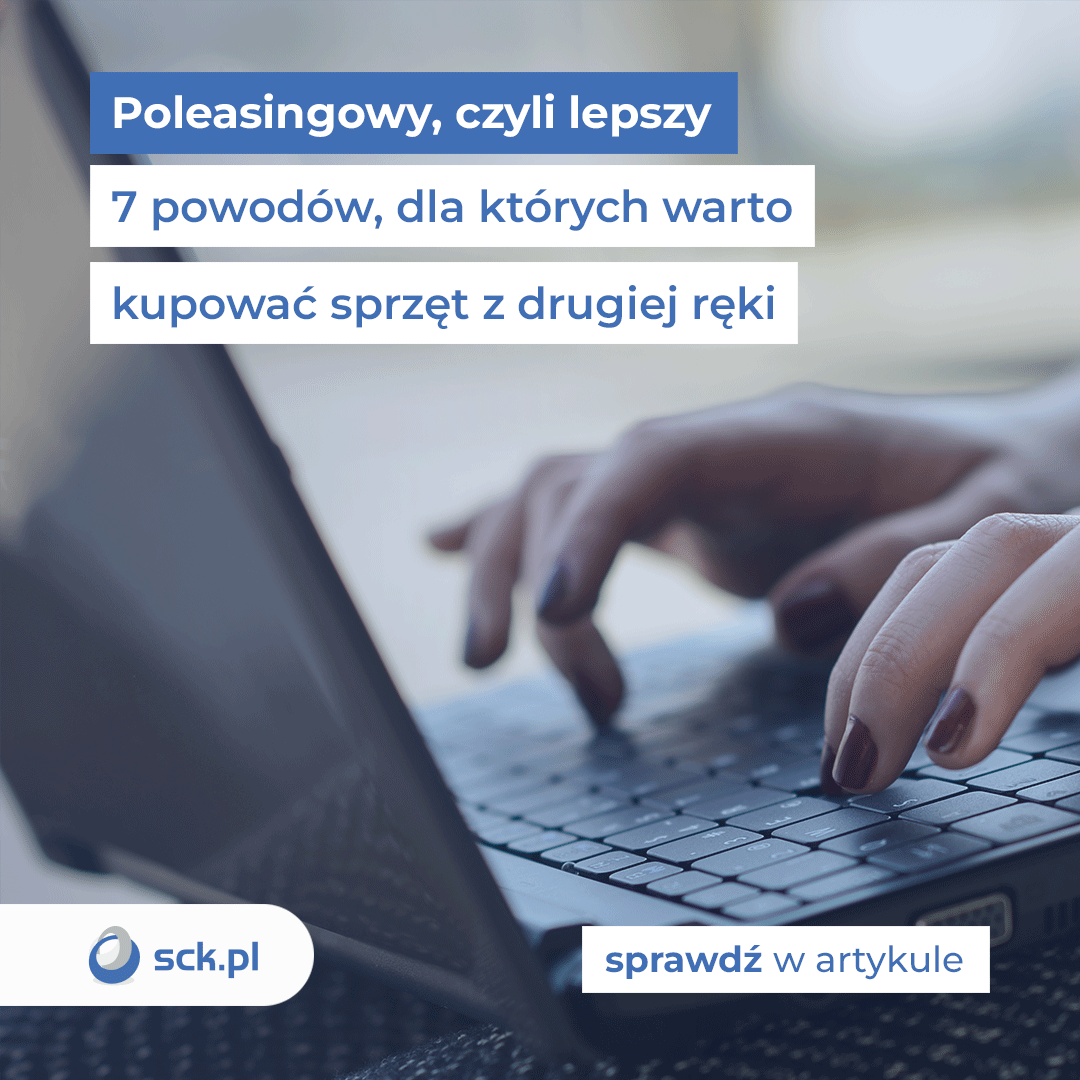 Poleasingowy, czyli lepszy. 7 powodów, dla których warto kupować sprzęt z drugiej ręki