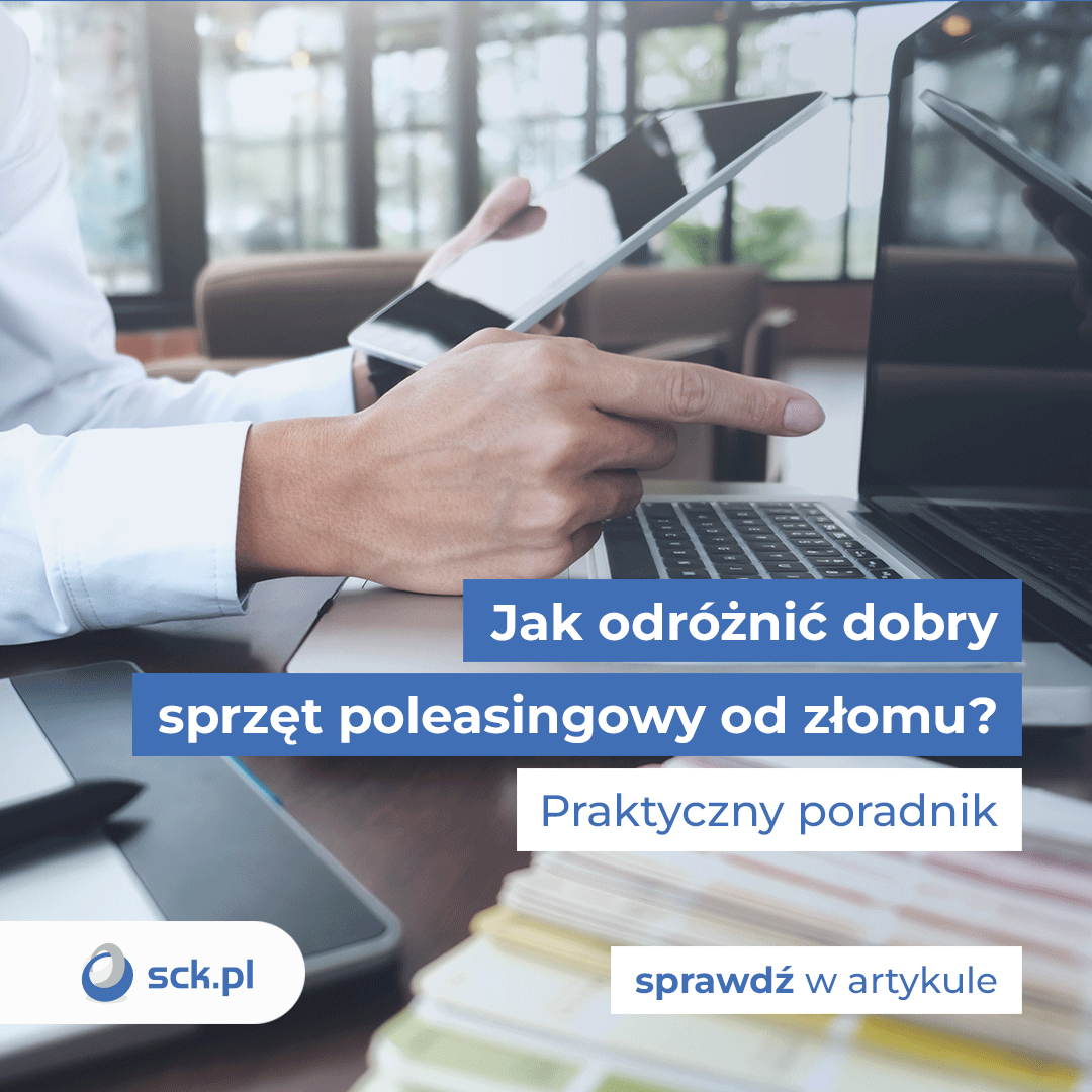 Jak odróżnić dobry sprzęt poleasingowy od złomu? Praktyczny poradnik