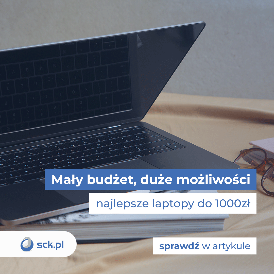 Mały budżet, duże możliwosći - najlepsze laptopy do 1000zł