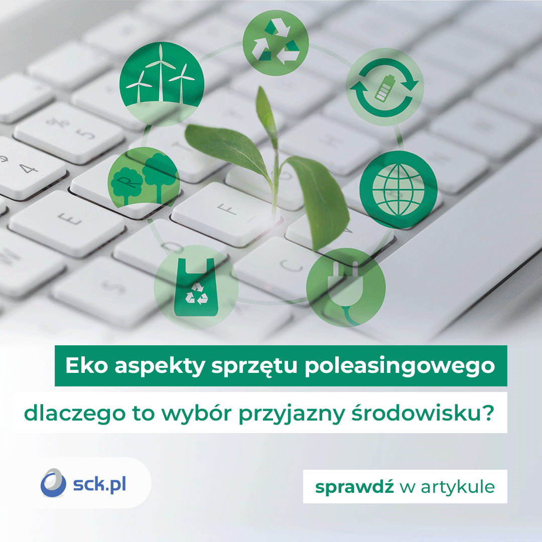 Eko aspekty sprzętu poleasingowego - dlaczego to wybór przyjazny sodowisku?