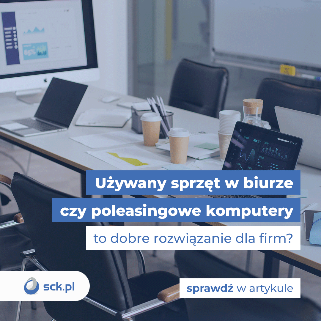 Używany sprzęt w biurze - czy poleasingowe komputery to dobre rozwiązanie dla firm?