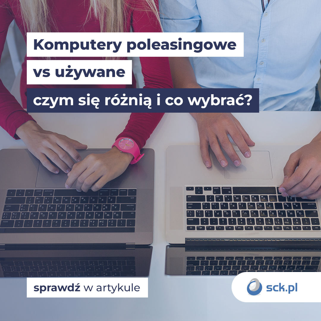 Komputery poleasingowe vs nowe - czym się różnią i co wybrać?