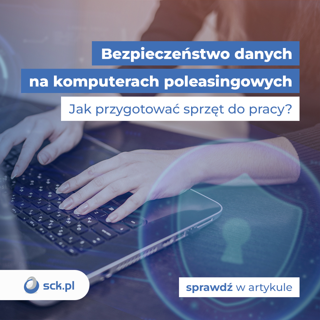 Bezpieczeństwo danych na komputerach poleasingowych - jak przygotować sprzęt do pracy?
