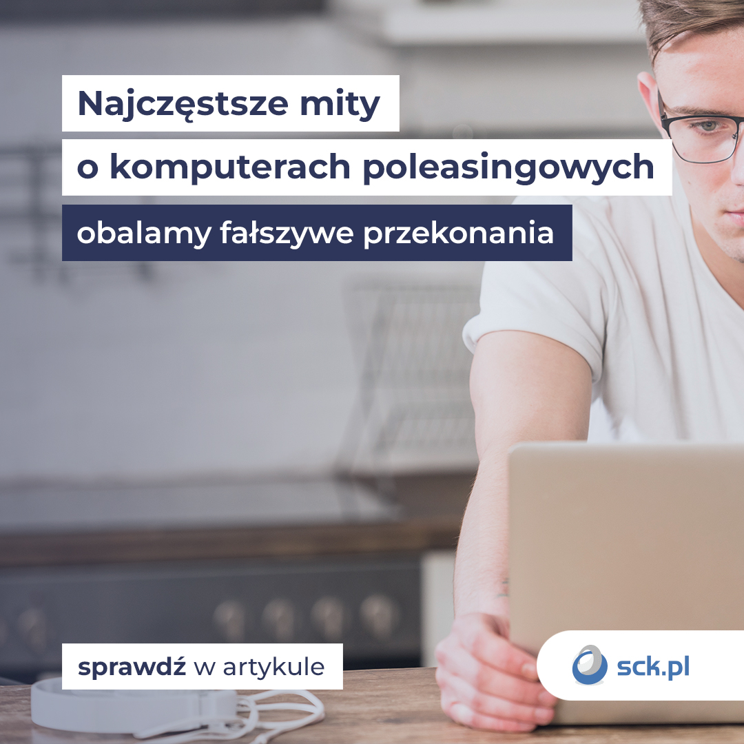 Najczęstsze mity o komputerach poleasingowych - obalamy fałszywe przekonania