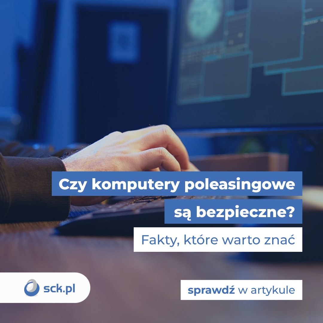 Czy komputery poleasingowe są bezpieczne? Fakty, które warto znać