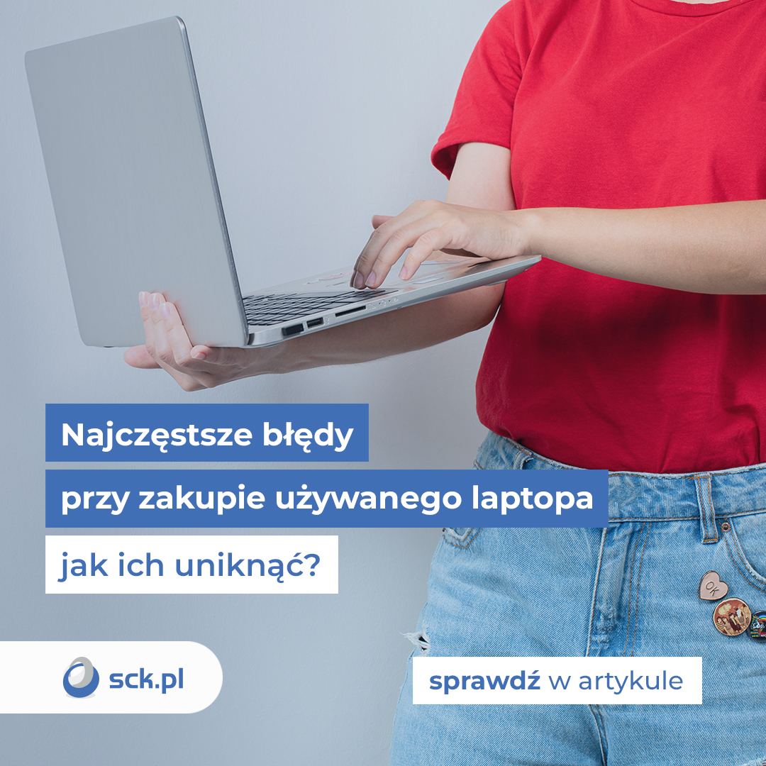 Najczęstsze błędy przy zakupie używanego laptopa - jak ich uniknąć?